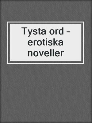 cover image of Tysta ord – erotiska noveller