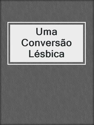 cover image of Uma Conversão Lésbica