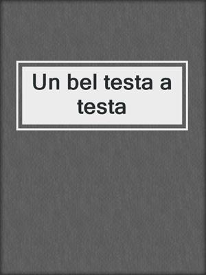 cover image of Un bel testa a testa