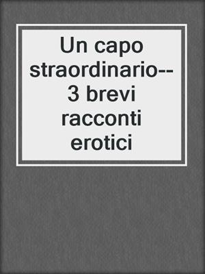 cover image of Un capo straordinario--3 brevi racconti erotici