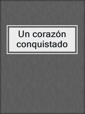 cover image of Un corazón conquistado