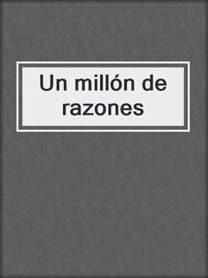 cover image of Un millón de razones