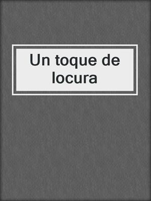 cover image of Un toque de locura