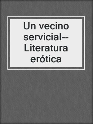 cover image of Un vecino servicial--Literatura erótica