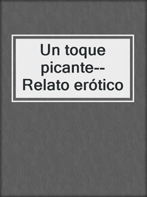 cover image of Un toque picante--Relato erótico