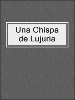 cover image of Una Chispa de Lujuria