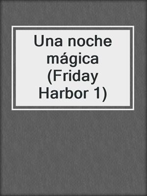 cover image of Una noche mágica (Friday Harbor 1)
