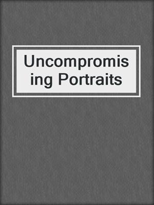cover image of Uncompromising Portraits