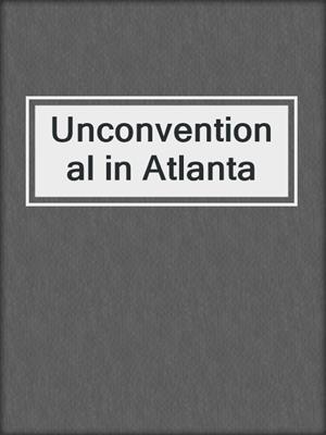 cover image of Unconventional in Atlanta