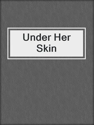 Under Her Skin
