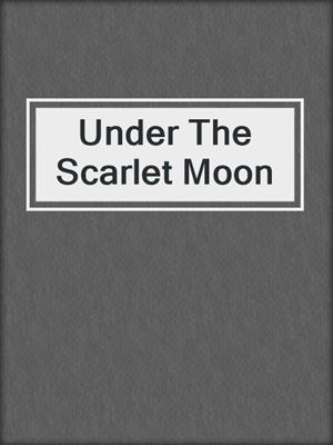 cover image of Under The Scarlet Moon