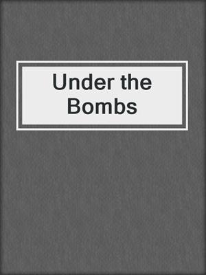 cover image of Under the Bombs
