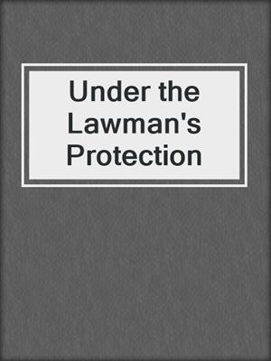 cover image of Under the Lawman's Protection