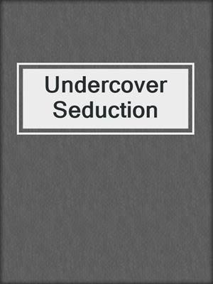 cover image of Undercover Seduction