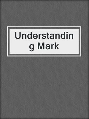cover image of Understanding Mark