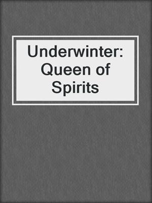 cover image of Underwinter: Queen of Spirits