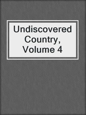 cover image of Undiscovered Country, Volume 4