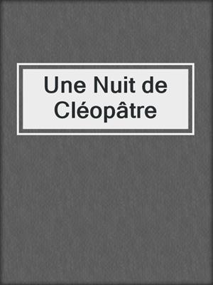 cover image of Une Nuit de Cléopâtre