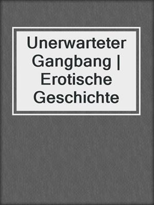 cover image of Unerwarteter Gangbang | Erotische Geschichte