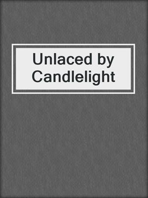 cover image of Unlaced by Candlelight
