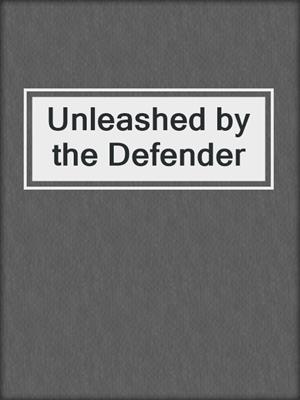cover image of Unleashed by the Defender