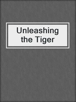 cover image of Unleashing the Tiger