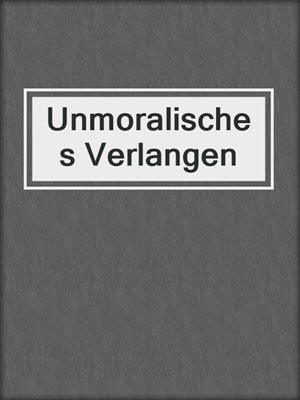 cover image of Unmoralisches Verlangen