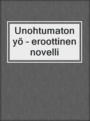 cover image of Unohtumaton yö – eroottinen novelli