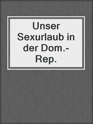 cover image of Unser Sexurlaub in der Dom.-Rep.