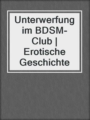 Unterwerfung im BDSM-Club | Erotische Geschichte