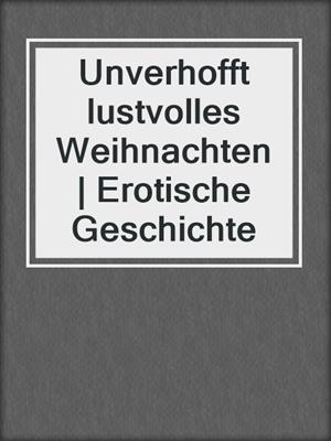 cover image of Unverhofft lustvolles Weihnachten | Erotische Geschichte