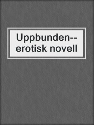 cover image of Uppbunden--erotisk novell