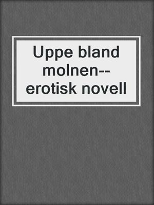 cover image of Uppe bland molnen--erotisk novell