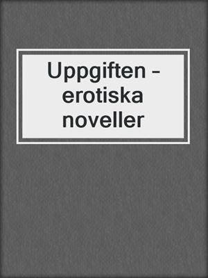 cover image of Uppgiften – erotiska noveller