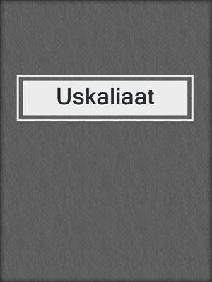 cover image of Uskaliaat