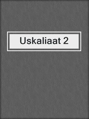 cover image of Uskaliaat 2