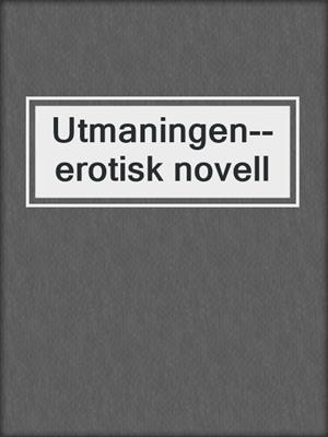 cover image of Utmaningen--erotisk novell
