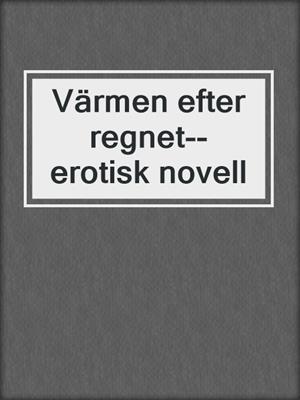 cover image of Värmen efter regnet--erotisk novell