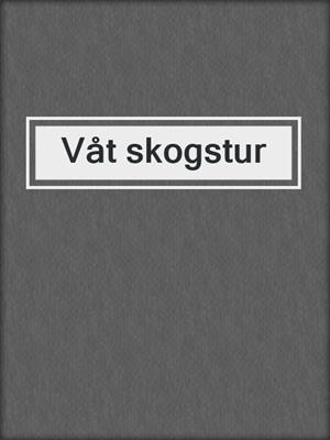 cover image of Våt skogstur