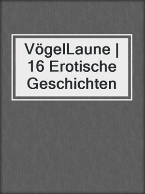 cover image of VögelLaune | 16 Erotische Geschichten