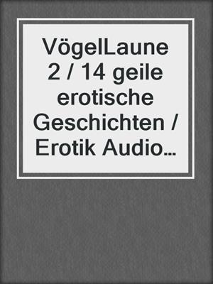 cover image of VögelLaune 2 / 14 geile erotische Geschichten /  Erotik Audio Story / Erotisches Hörbuch