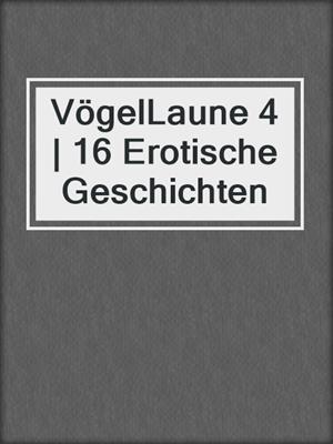 cover image of VögelLaune 4 | 16 Erotische Geschichten