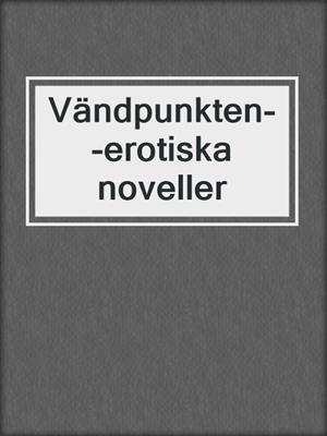 cover image of Vändpunkten--erotiska noveller