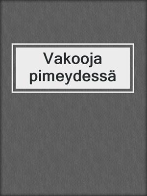cover image of Vakooja pimeydessä
