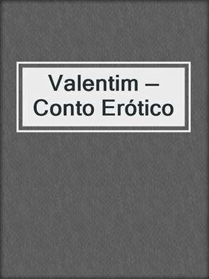 cover image of Valentim — Conto Erótico