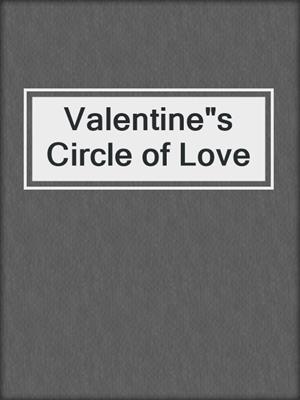 cover image of Valentine"s Circle of Love