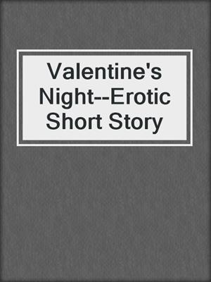 cover image of Valentine's Night--Erotic Short Story