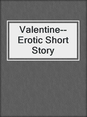 cover image of Valentine--Erotic Short Story