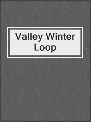 cover image of Valley Winter Loop