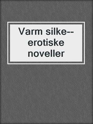 Varm silke--erotiske noveller